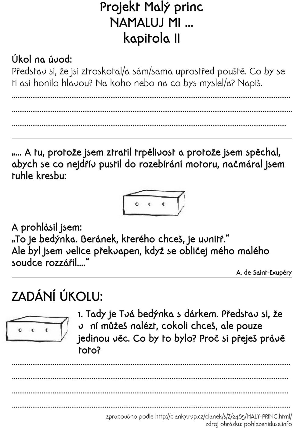 Beránek, kterého chceš, je uvnitř. Ale byl jsem velice překvapen, když se obličej mého malého soudce rozzářil... A. de Saint-Exupéry ZADÁNÍ ÚKOLU: 1. Tady je Tvá bedýnka s dárkem.