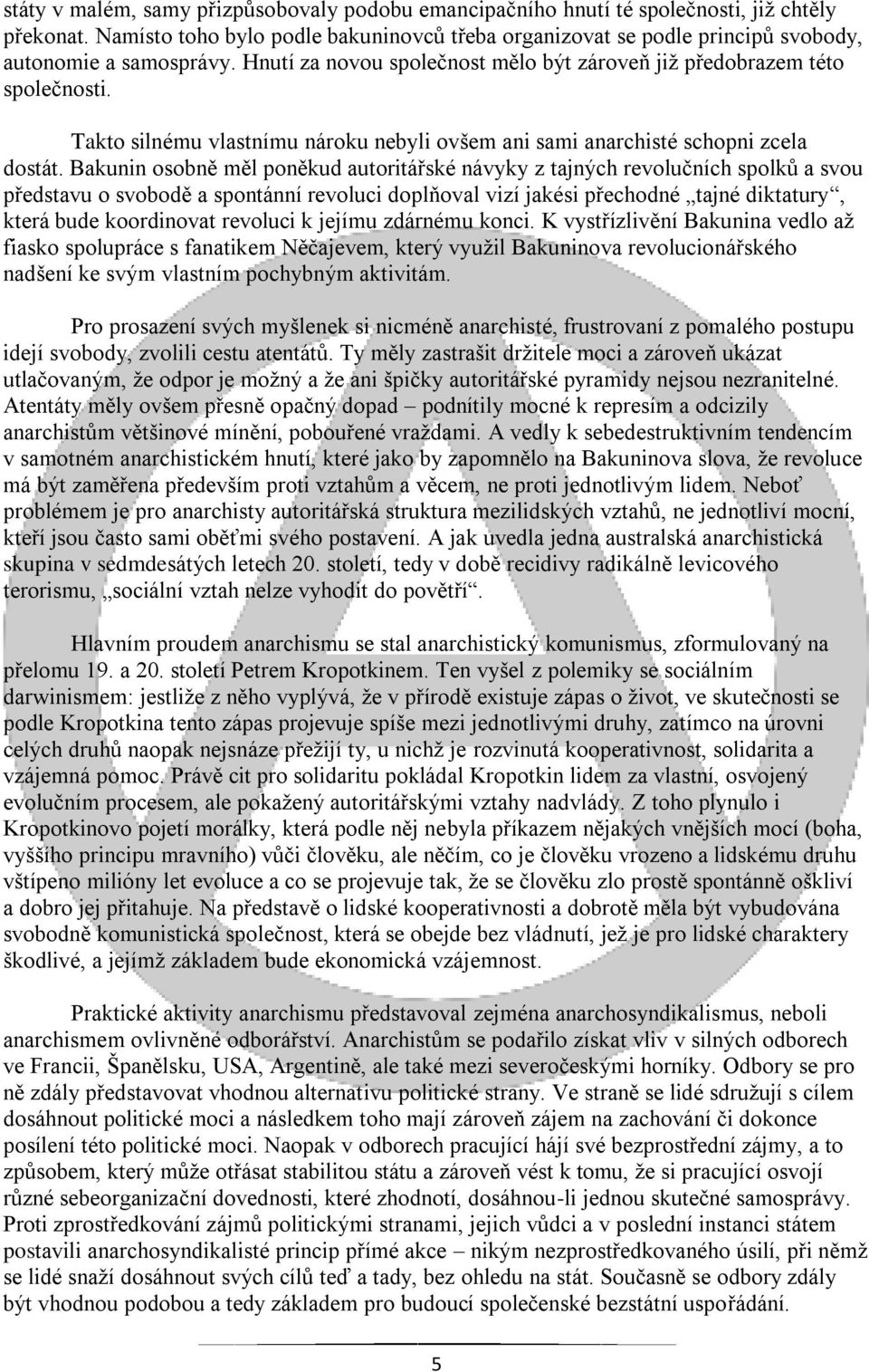 Takto silnému vlastnímu nároku nebyli ovšem ani sami anarchisté schopni zcela dostát.