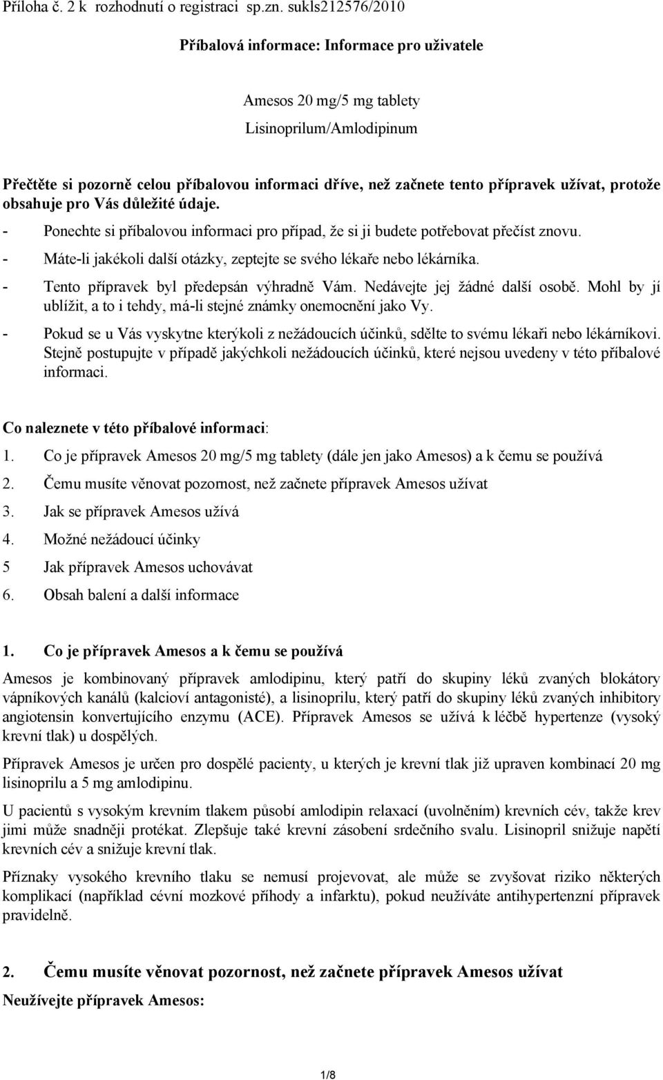 užívat, protože obsahuje pro Vás důležité údaje. - Ponechte si příbalovou informaci pro případ, že si ji budete potřebovat přečíst znovu.