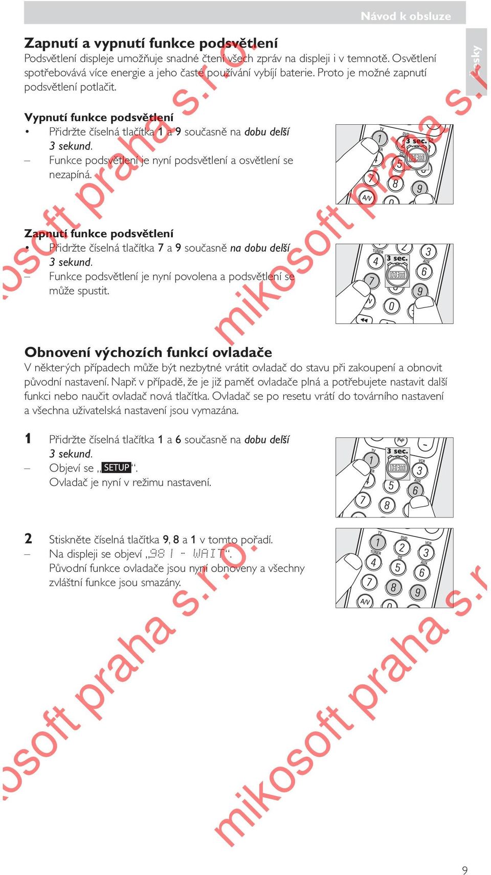 Zapnutí funkce podsvětlení Přidržte číselná tlačítka 7 a 9 současně na dobu delší 3 sekund. Funkce podsvětlení je nyní povolena a podsvětlení se může spustit.