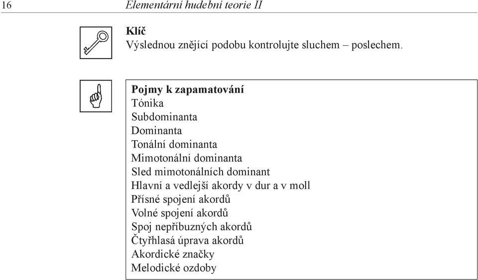 Sled mimotonálních dominant Hlavní a vedlejší akordy v dur a v moll Přísné spojení akordů