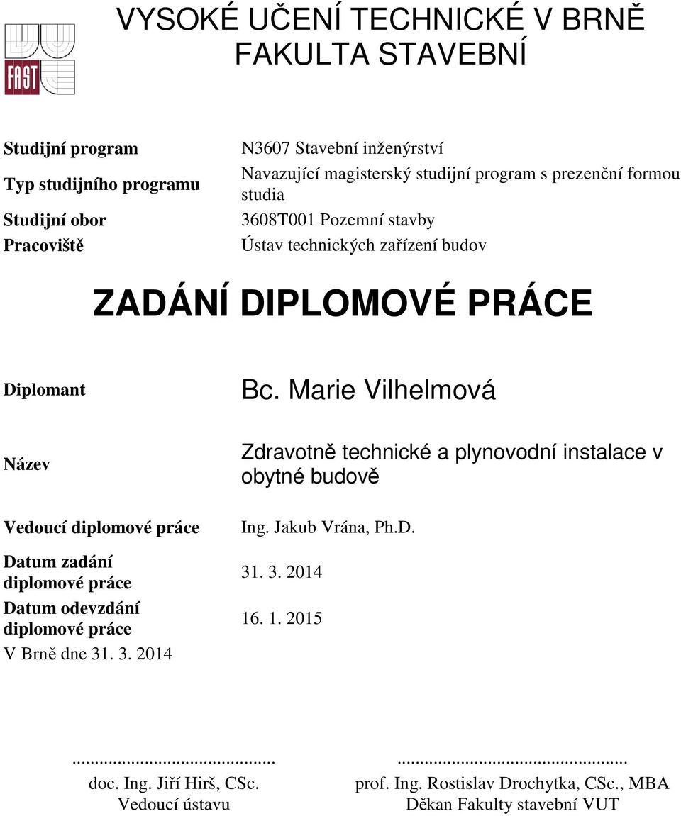 Marie Vilhelmová Název Vedoucí diplomové práce Datum zadání diplomové práce Datum odevzdání diplomové práce V Brně dne 31