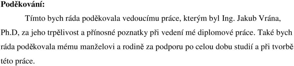 D, za jeho trpělivost a přínosné poznatky při vedení mé diplomové