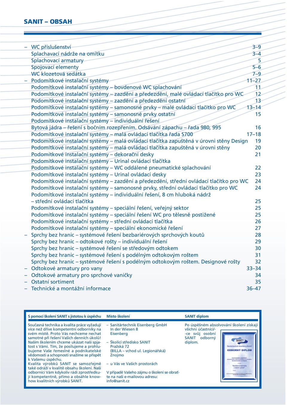 instalační systémy samonosné prvky malé ovládací tlačítko pro WC 13 14 Podomítkové instalační systémy samonosné prvky ostatní 15 Podomítkové instalační systémy individuální řešení Bytová jádra řešení