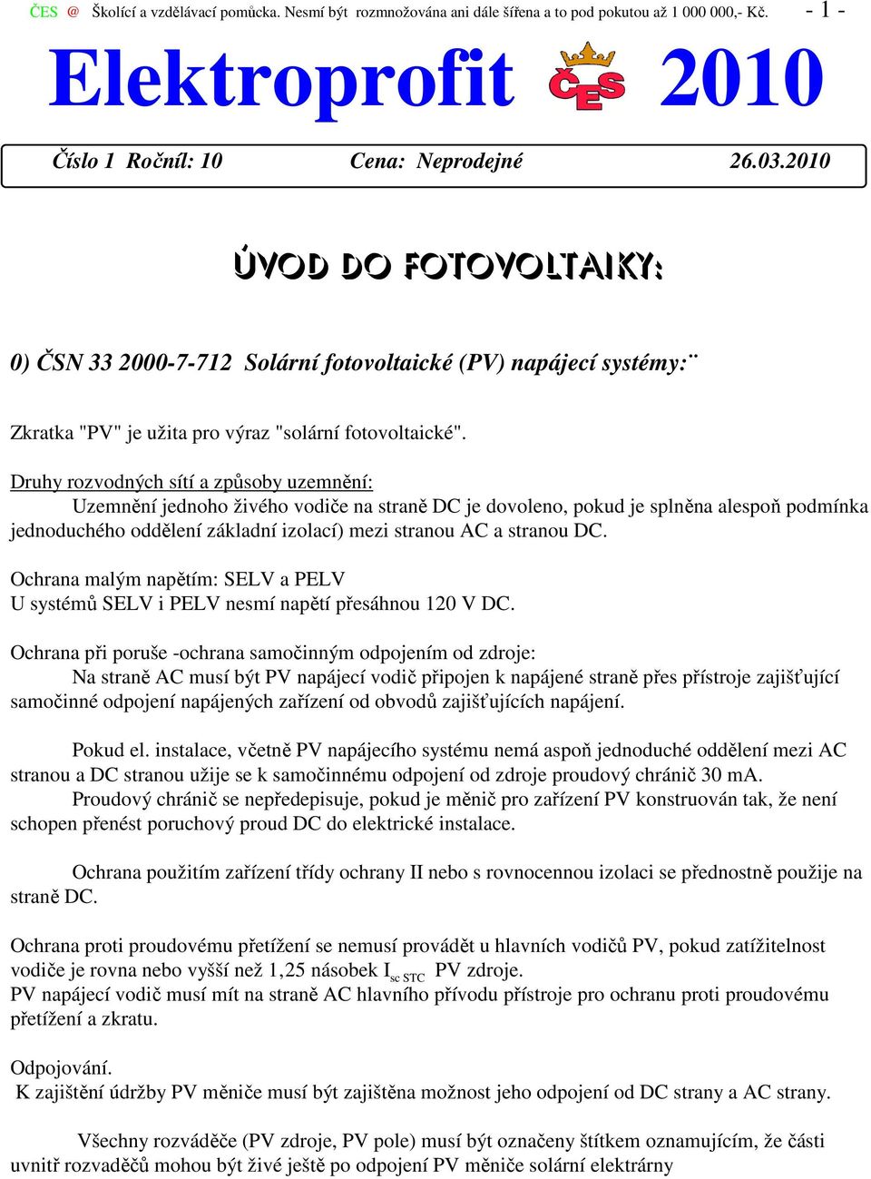 Druhy rozvodných sítí a způsoby uzemnění: Uzemnění jednoho živého vodiče na straně DC je dovoleno, pokud je splněna alespoň podmínka jednoduchého oddělení základní izolací) mezi stranou AC a stranou