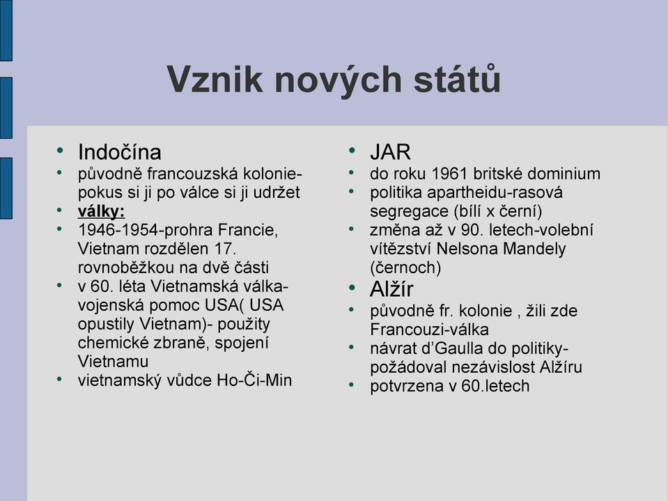 léta Vietnamská válkavojenská pomoc USA( USA opustily Vietnam)- použity chemické zbraně, spojení Vietnamu vietnamský vůdce Ho-Či-Min JAR do roku