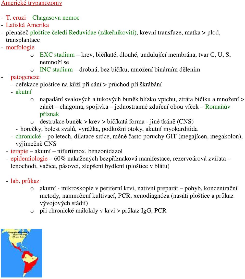 undulující membrána, tvar C, U, S, nemnoží se o INC stadium drobná, bez bičíku, množení binárním dělením - patogeneze defekace ploštice na kůži při sání > průchod při škrábání - akutní o napadání