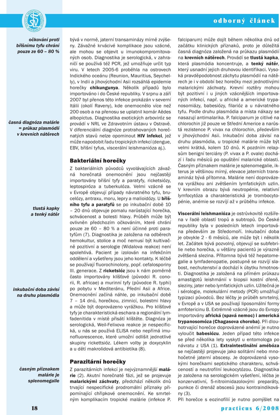 Diagnostika je serologická, v zahraničí se používá též PCR, jež umožňuje určit typ viru.