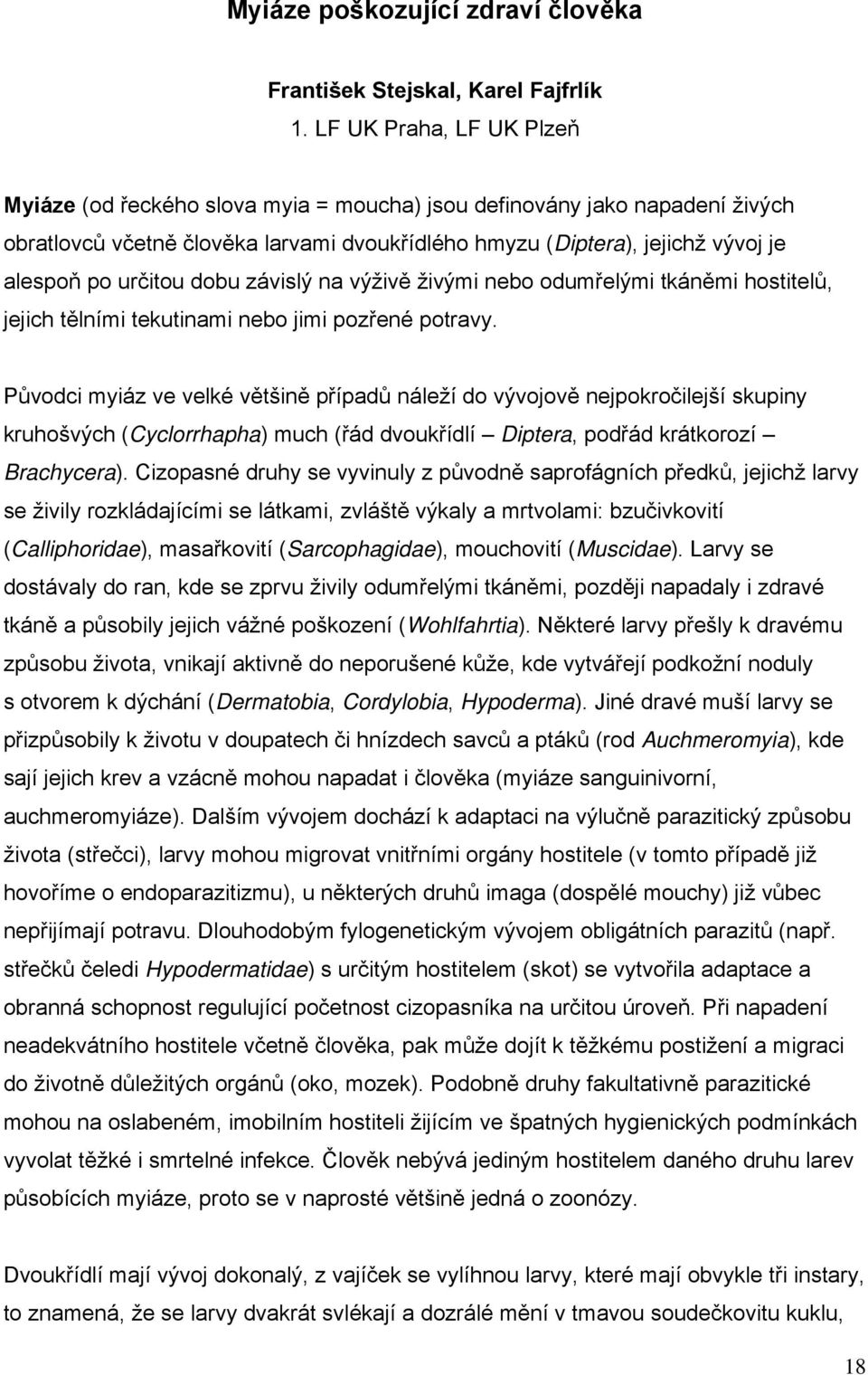 určitou dobu závislý na výživě živými nebo odumřelými tkáněmi hostitelů, jejich tělními tekutinami nebo jimi pozřené potravy.