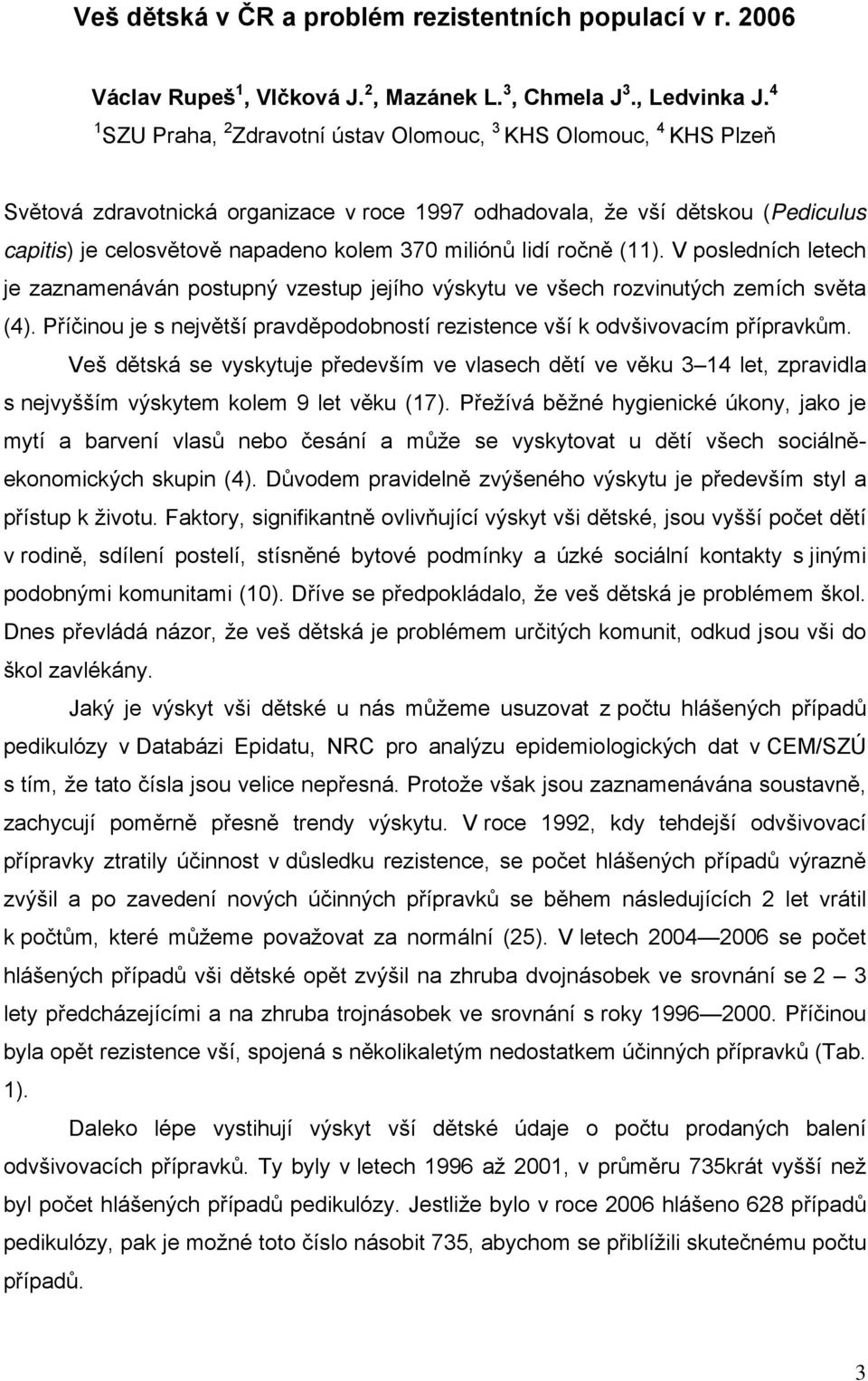 miliónů lidí ročně (11). V posledních letech je zaznamenáván postupný vzestup jejího výskytu ve všech rozvinutých zemích světa (4).