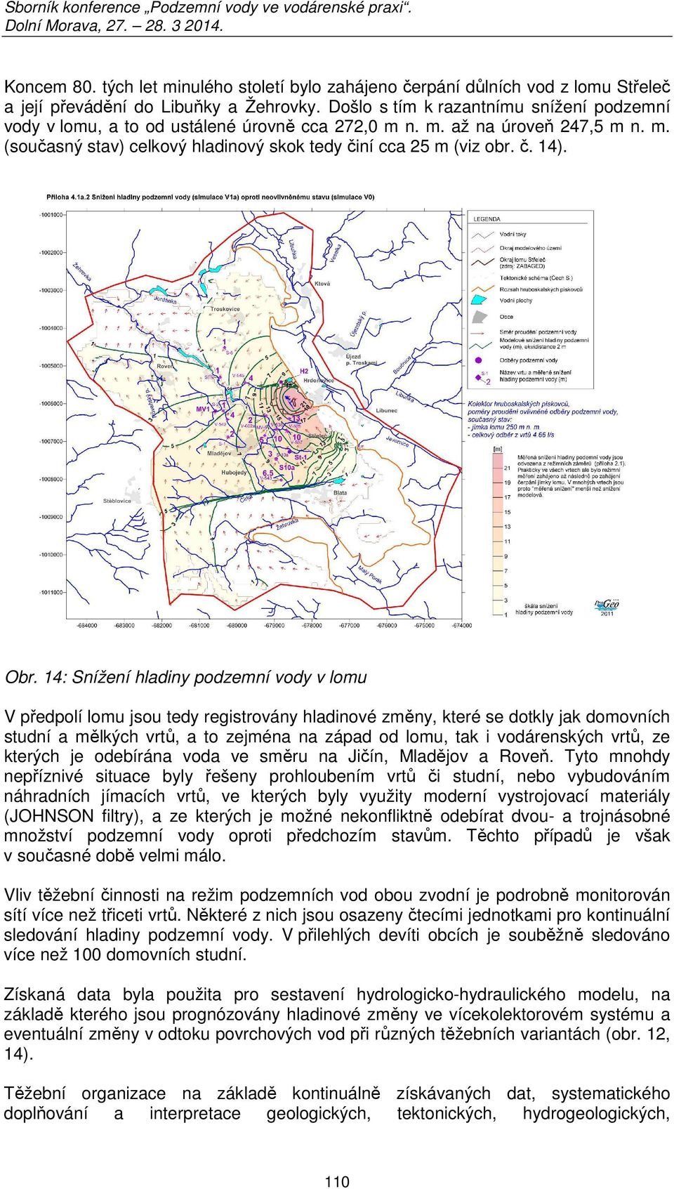 Obr. 14: Snížení hladiny podzemní vody v lomu V předpolí lomu jsou tedy registrovány hladinové změny, které se dotkly jak domovních studní a mělkých vrtů, a to zejména na západ od lomu, tak i