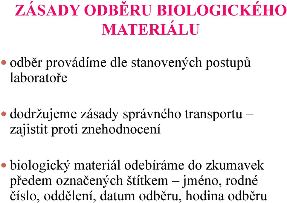 proti znehodnocení biologický materiál odebíráme do zkumavek předem