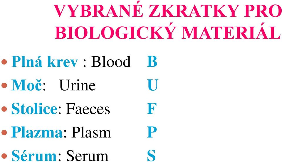 Moč: Urine U Stolice: Faeces F