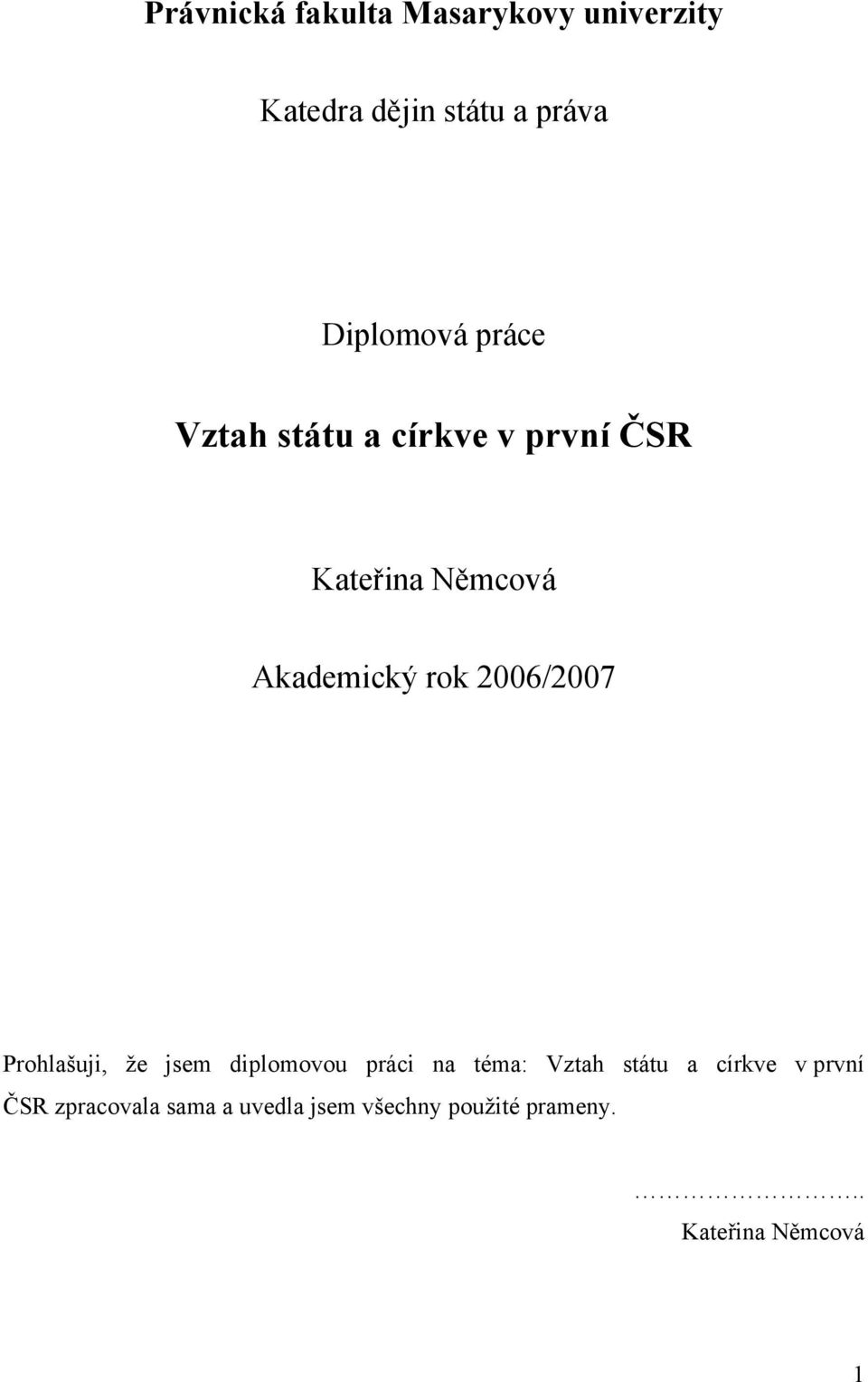 2006/2007 Prohlašuji, že jsem diplomovou práci na téma: Vztah státu a církve v