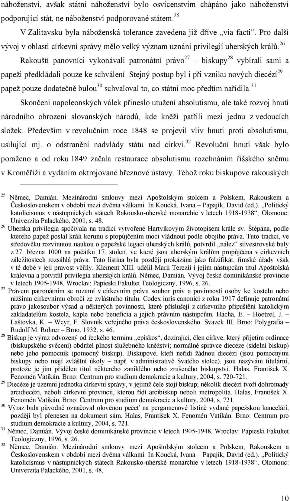 26 Rakouští panovníci vykonávali patronátní právo 27 biskupy 28 vybírali sami a papeži předkládali pouze ke schválení.