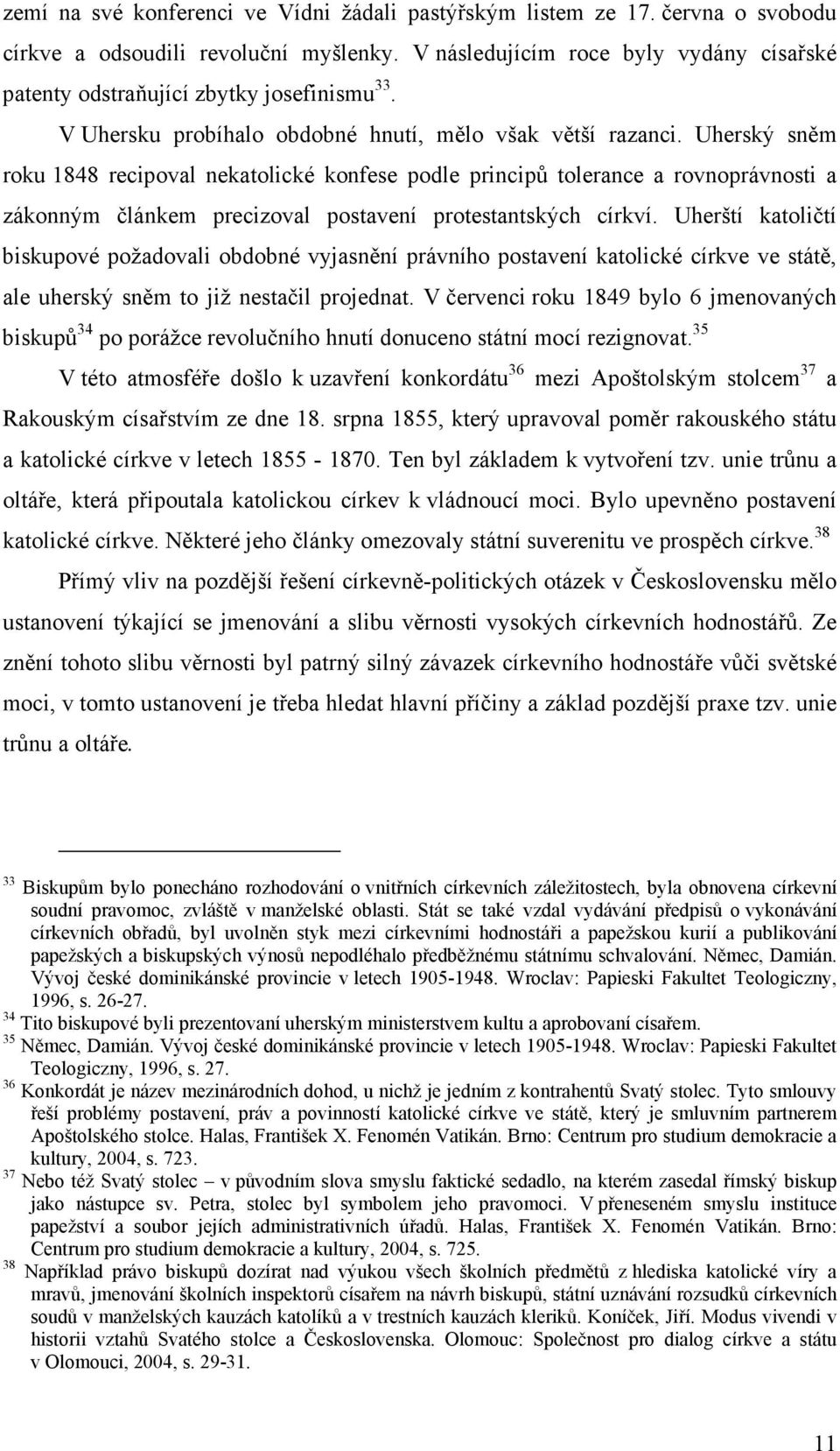 Uherský sněm roku 1848 recipoval nekatolické konfese podle principů tolerance a rovnoprávnosti a zákonným článkem precizoval postavení protestantských církví.