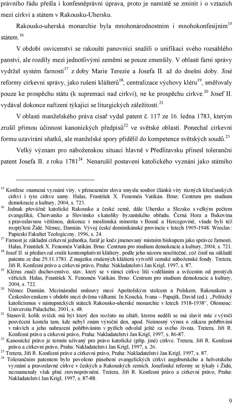 16 V období osvícenství se rakouští panovníci snažili o unifikaci svého rozsáhlého panství, ale rozdíly mezi jednotlivými zeměmi se pouze zmenšily.