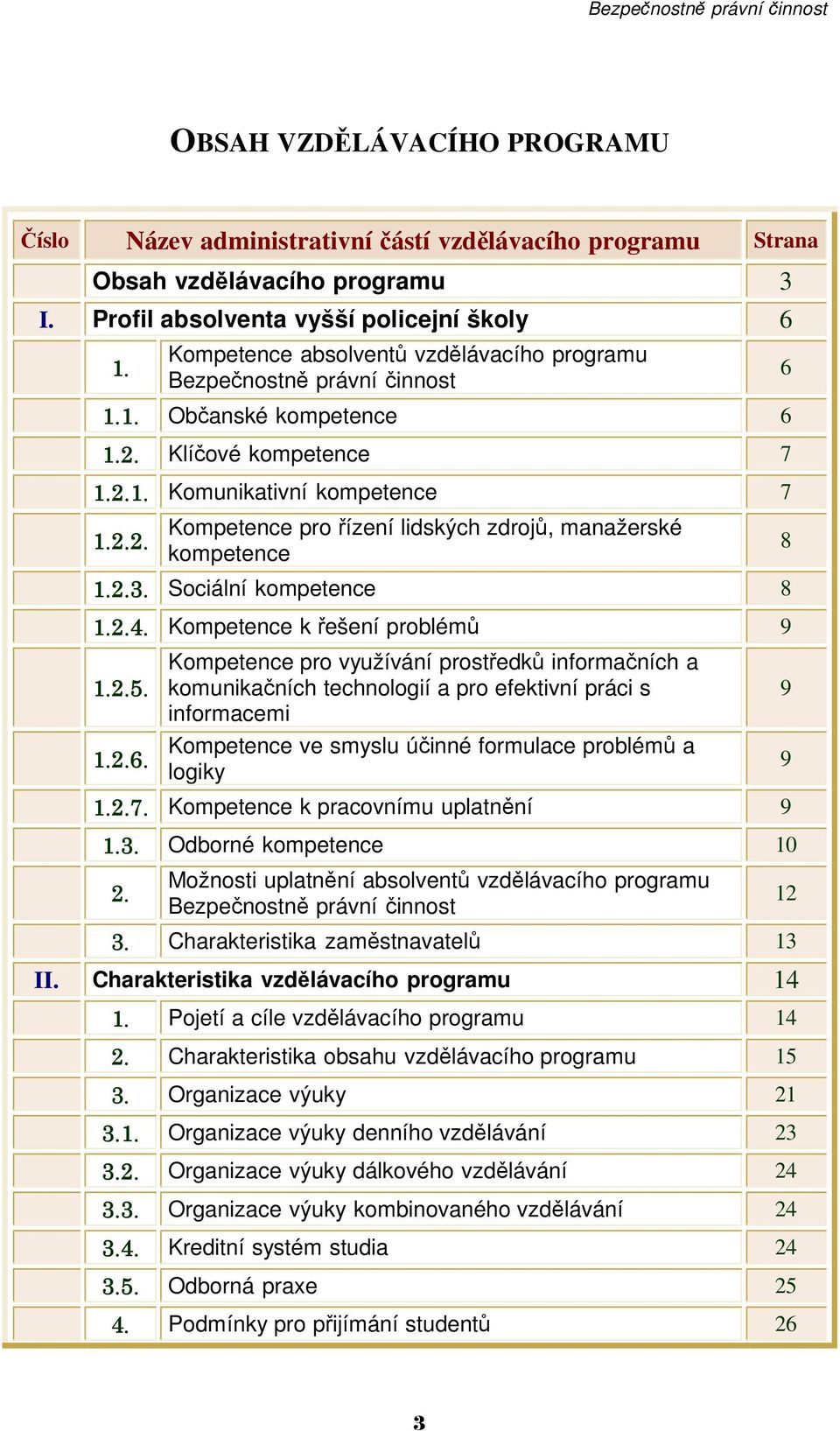 2.3. Sociální kompetence 8 1.2.4. Kompetence k řešení problémů 9 1.2.5. 1.2.6.