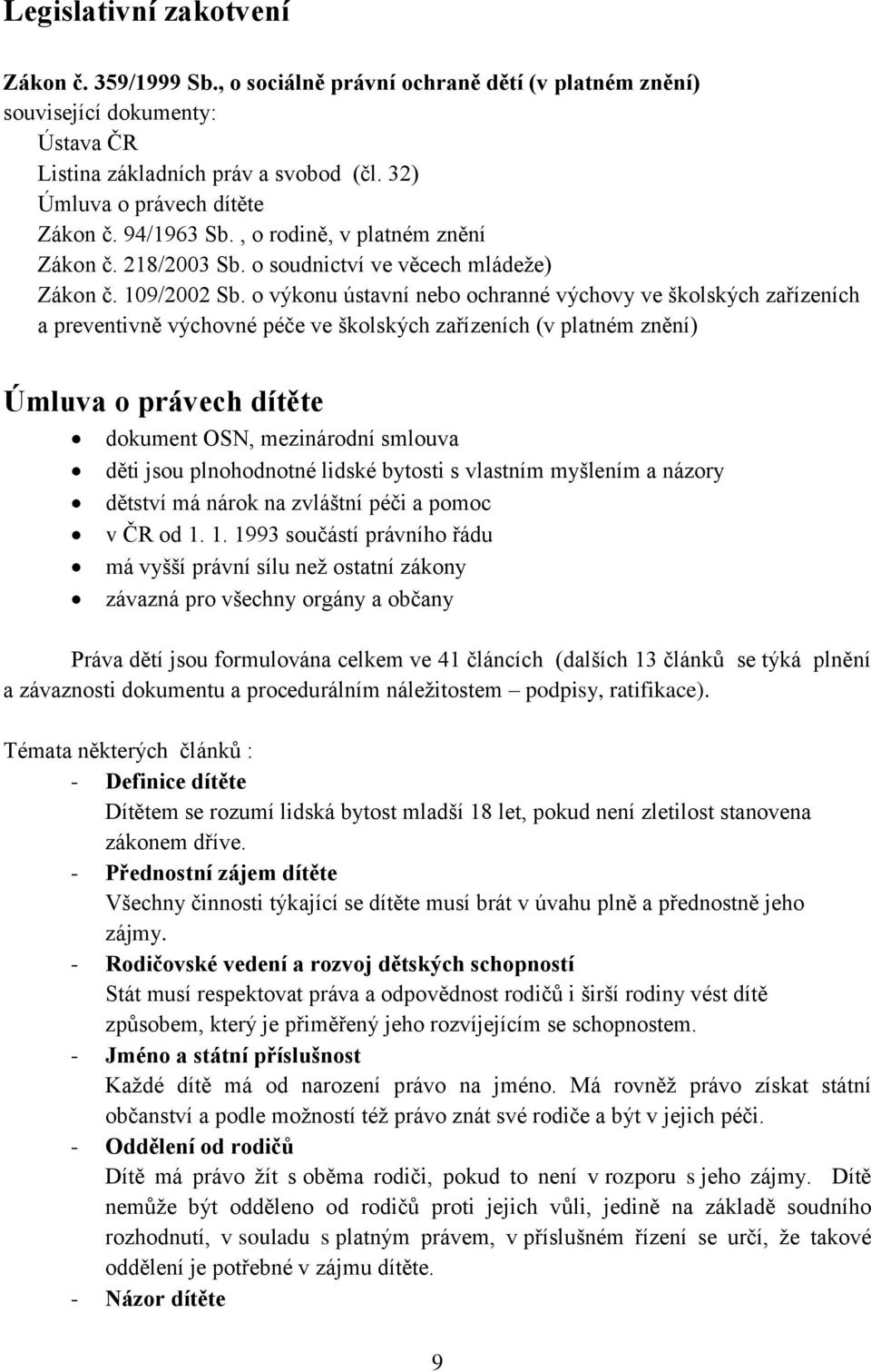 o výkonu ústavní nebo ochranné výchovy ve školských zařízeních a preventivně výchovné péče ve školských zařízeních (v platném znění) Úmluva o právech dítěte dokument OSN, mezinárodní smlouva děti