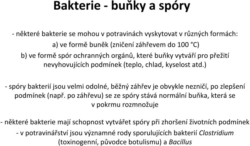 ) - spóry bakterií jsou velmi odolné, běžný záhřev je obvykle nezničí, po zlepšení podmínek (např.