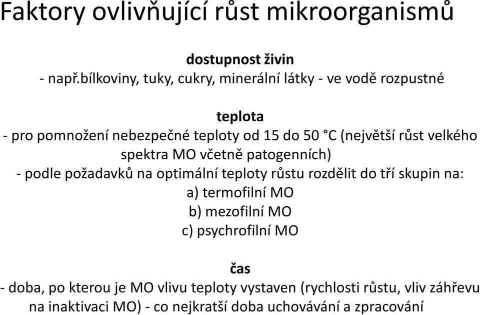 (největší růst velkého spektra MO včetně patogenních) - podle požadavků na optimální teploty růstu rozdělit do tří skupin na: