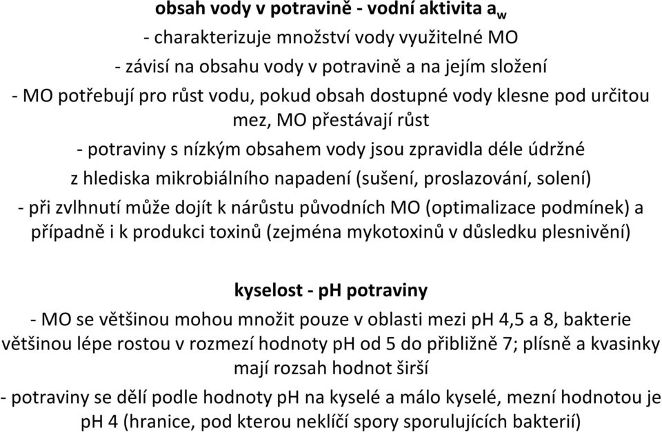 nárůstu původních MO (optimalizace podmínek) a případně i k produkci toxinů (zejména mykotoxinů v důsledku plesnivění) kyselost - ph potraviny - MO se většinou mohou množit pouze v oblasti mezi ph