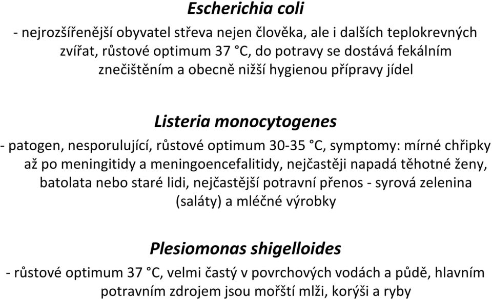 meningitidy a meningoencefalitidy, nejčastěji napadá těhotné ženy, batolata nebo staré lidi, nejčastější potravní přenos - syrová zelenina (saláty) a