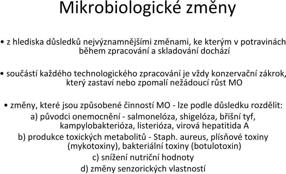 podle důsledku rozdělit: a) původci onemocnění - salmonelóza, shigelóza, břišní tyf, kampylobakterióza, listerióza, virová hepatitida A b) produkce