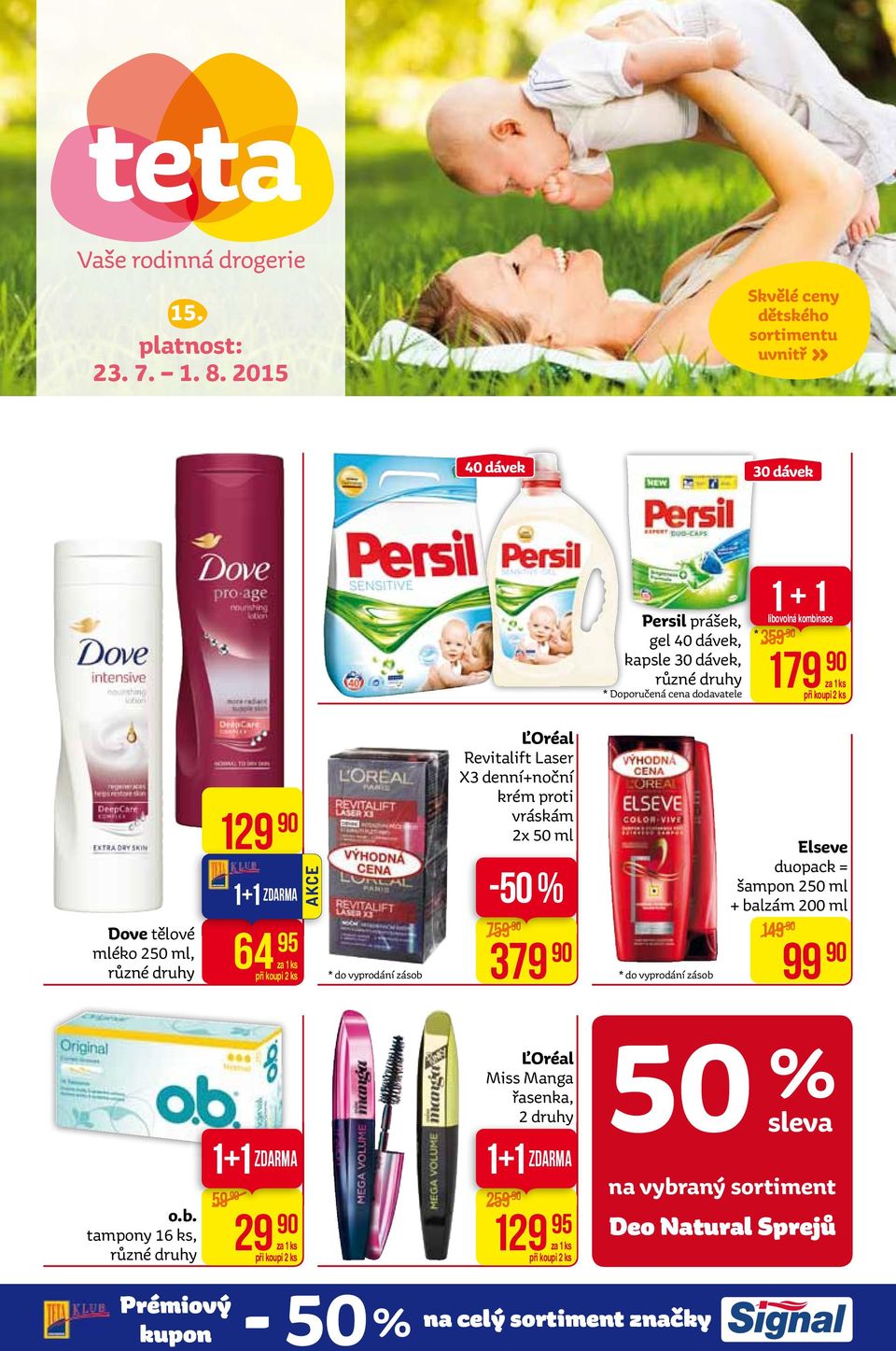 libovolná kombinace 359 179 Dove tělové mléko 250 ml, 129 1+1 ZDARMA 64 95 ĽOréal Revitalift Laser X3 denní+noční krém proti vráskám 2x 50 ml 759 379 *