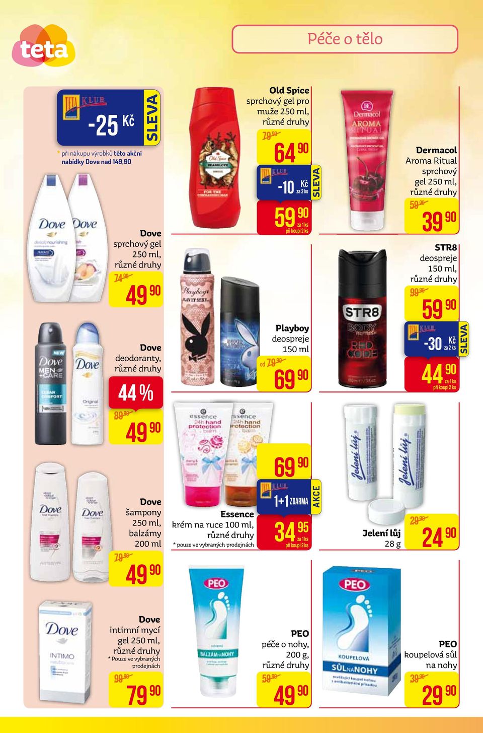 deospreje 150 ml, 59-30 za 2 ks 44 79 Dove šampony 250 ml, balzámy 200 ml 49 Essence krém na ruce 100 ml, * pouze ve vybraných prodejnách 1+1