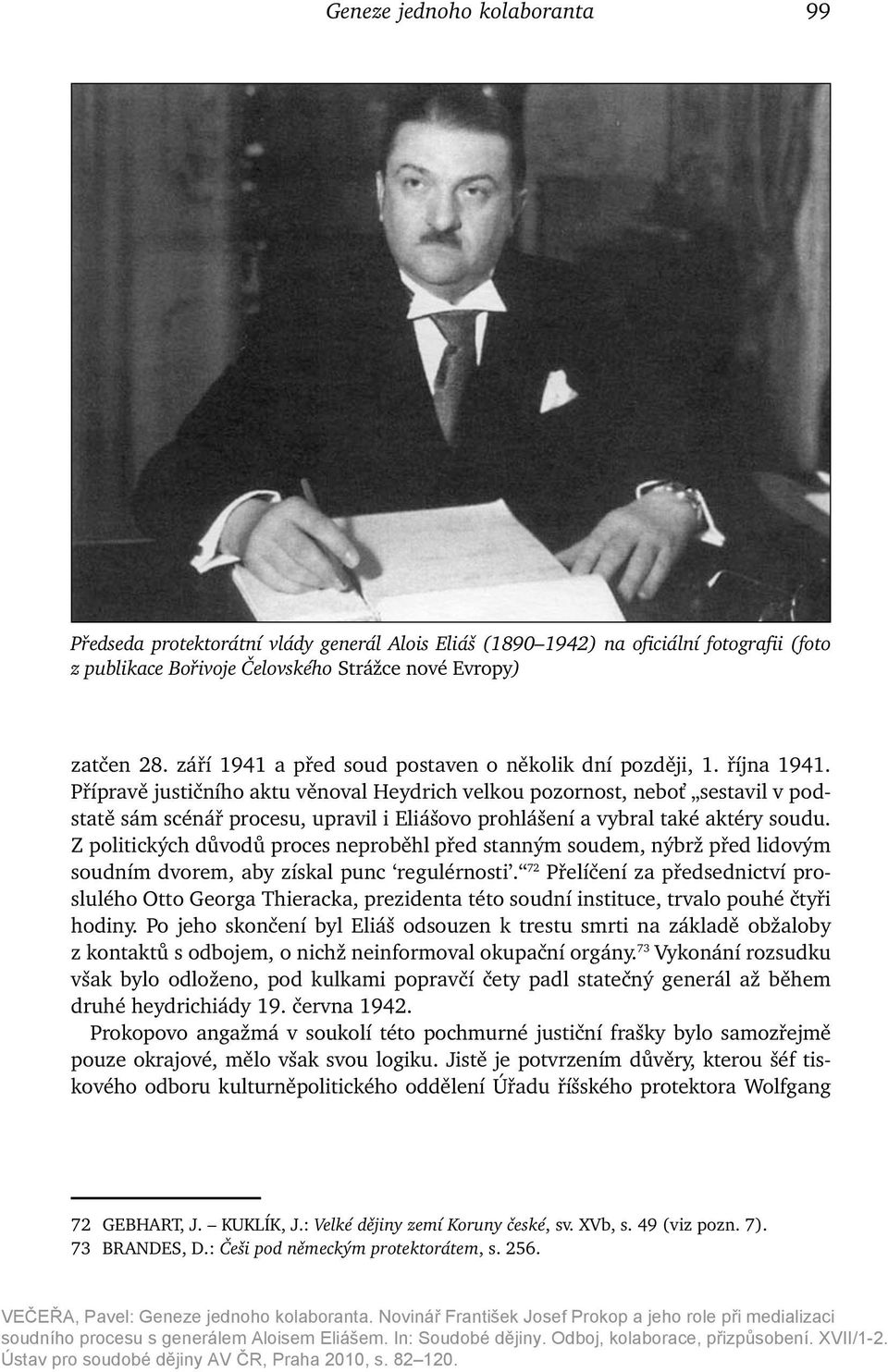 Přípravě justičního aktu věnoval Heydrich velkou pozornost, neboť sestavil v podstatě sám scénář procesu, upravil i Eliášovo prohlášení a vybral také aktéry soudu.