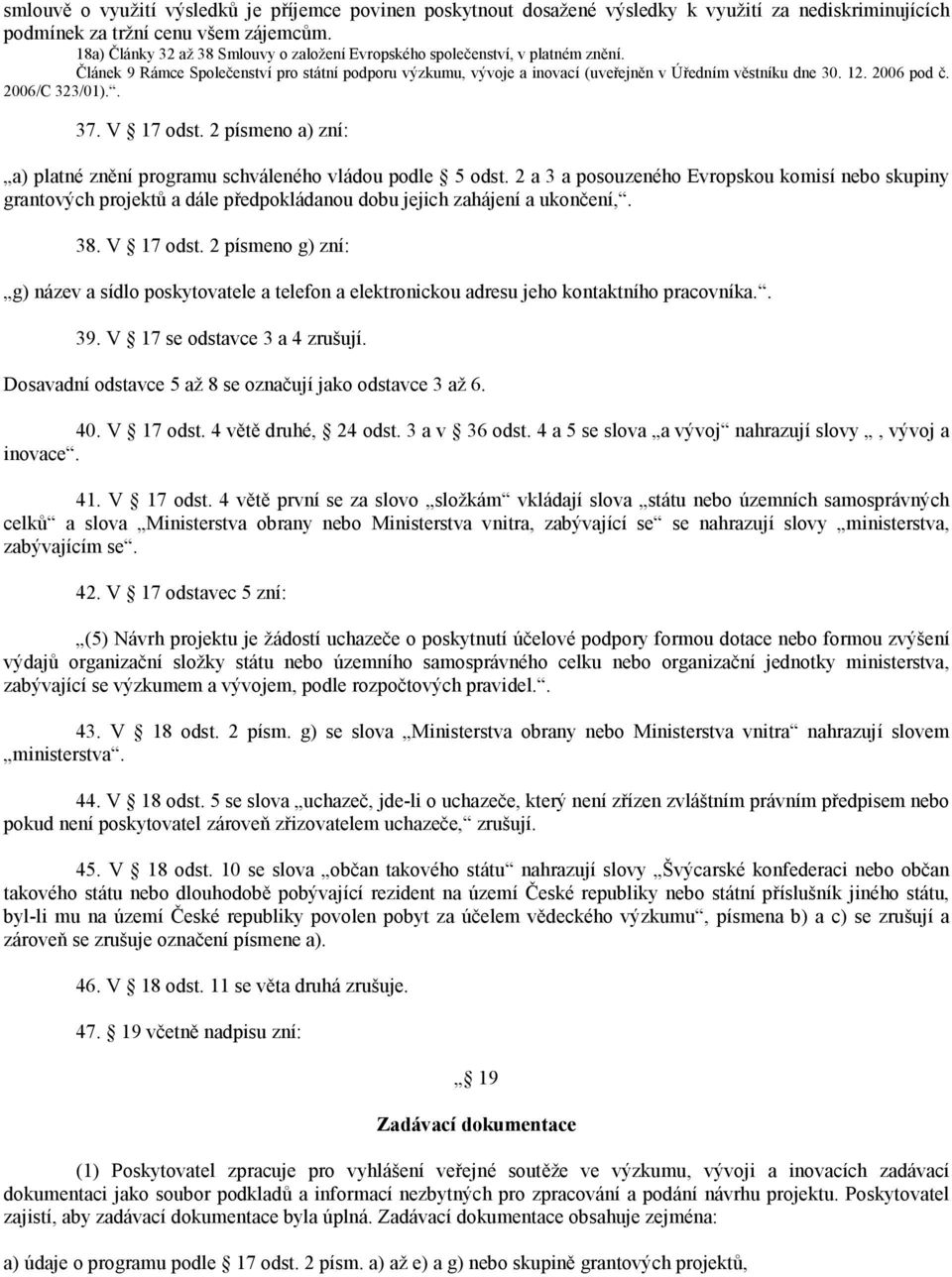2006 pod č. 2006/C 323/01).. 37. V 17 odst. 2 písmeno a) zní: a) platné znění programu schváleného vládou podle 5 odst.