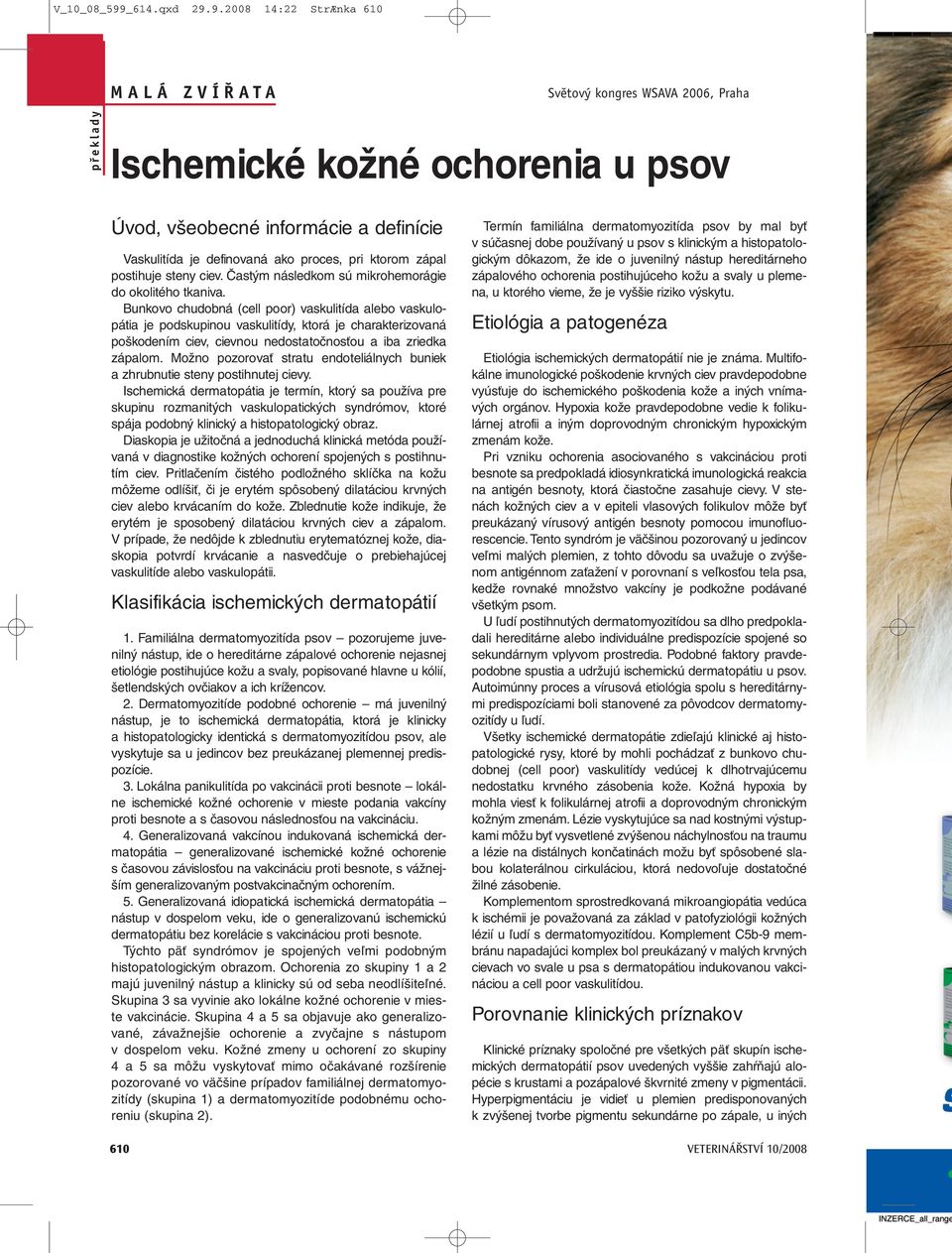 9.2008 14:22 StrÆnka 610 Světový kongres WSAVA 2006, Praha překlady Ischemické kožné ochorenia u psov Úvod, všeobecné informácie a definície Vaskulitída je definovaná ako proces, pri ktorom zápal