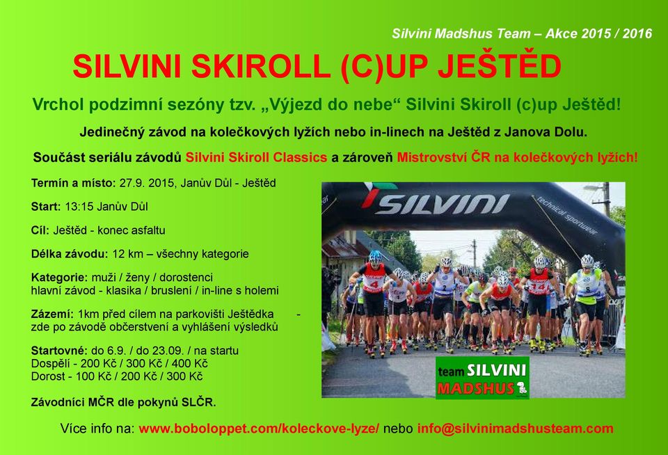 2015, Janův Důl - Ještěd Start: 13:15 Janův Důl Cíl: Ještěd - konec asfaltu Délka závodu: 12 km všechny kategorie Kategorie: muži / ženy / dorostenci hlavní závod - klasika / bruslení / in-line s