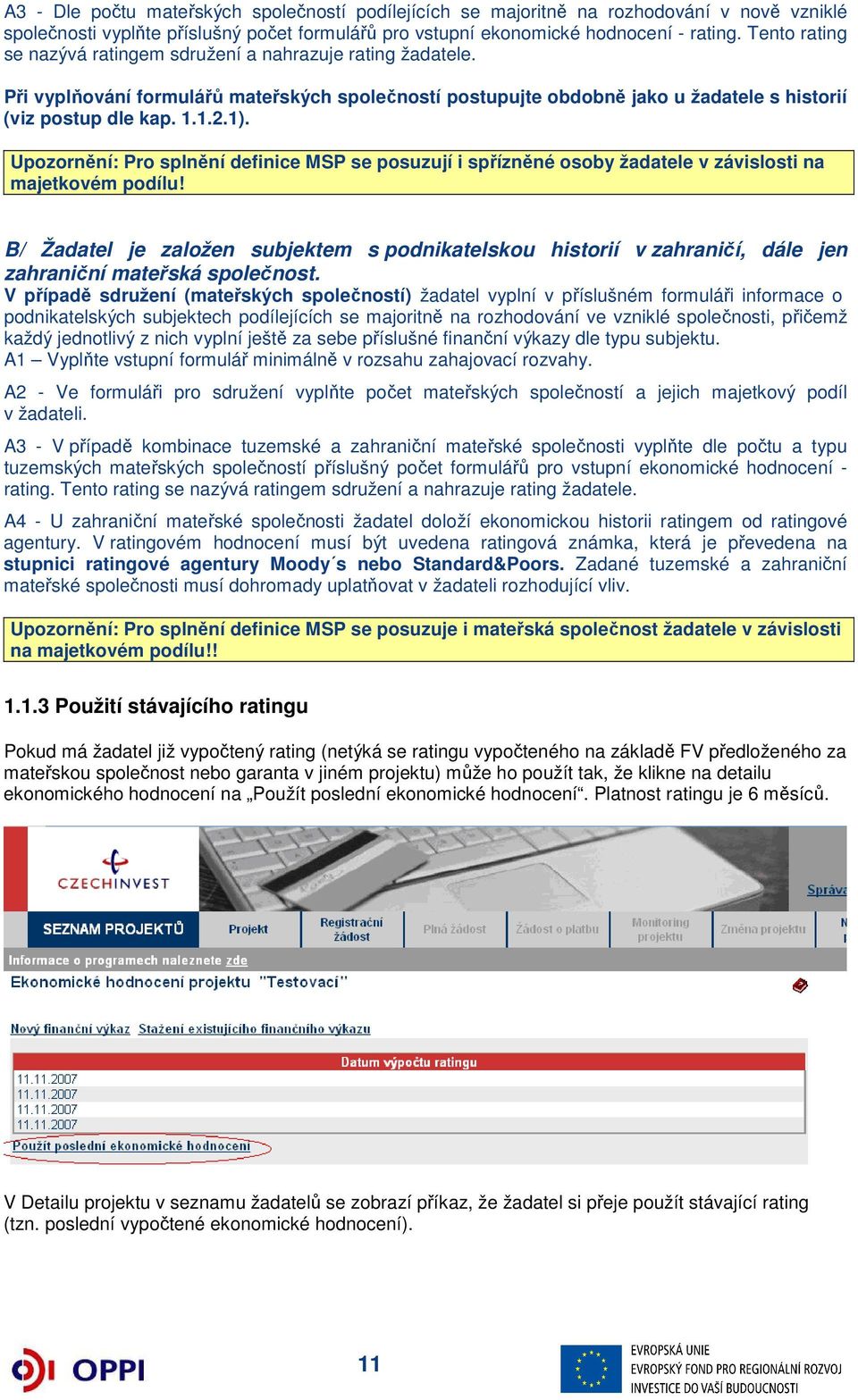 Upozornění: Pro splnění definice MSP se posuzují i spřízněné osoby žadatele v závislosti na majetkovém podílu!