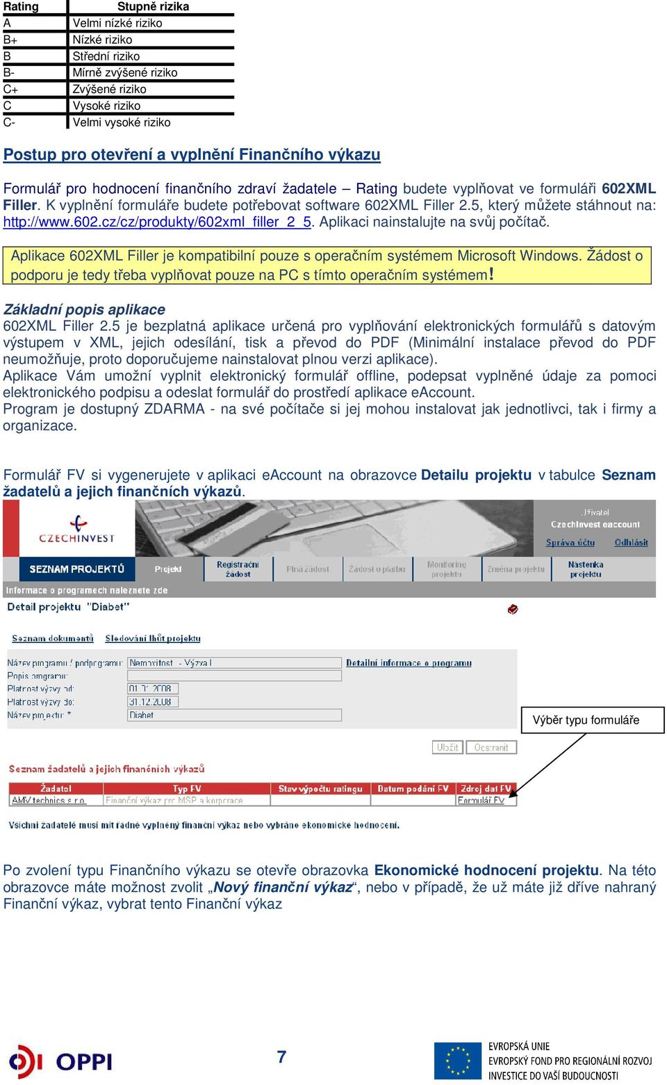 5, který můžete stáhnout na: http://www.602.cz/cz/produkty/602xml_filler_2_5. Aplikaci nainstalujte na svůj počítač.