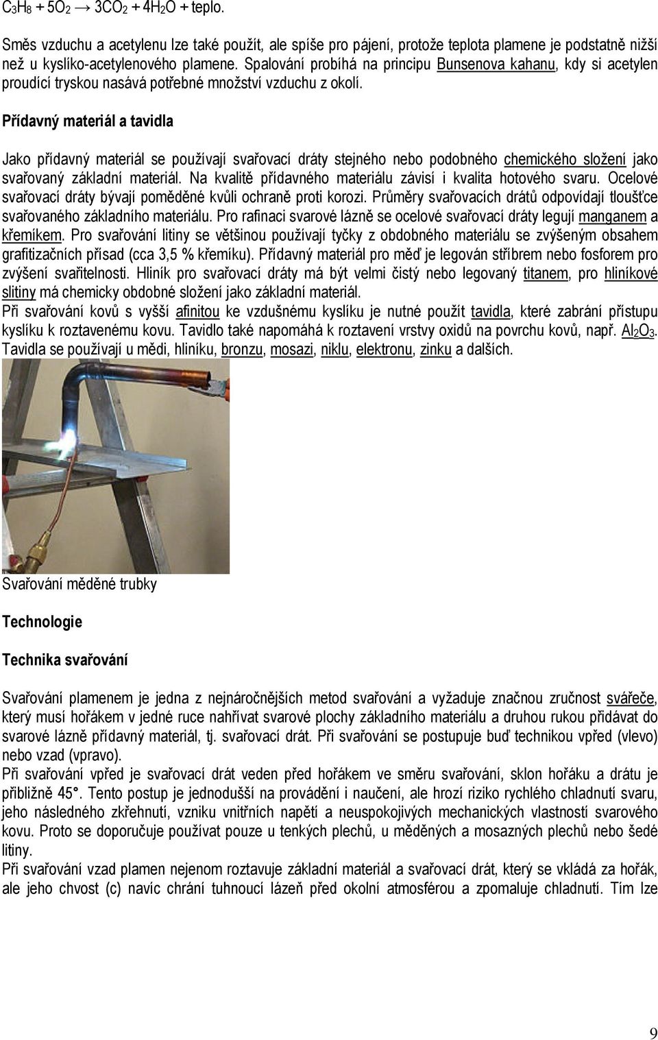 Přídavný materiál a tavidla Jako přídavný materiál se používají svařovací dráty stejného nebo podobného chemického složení jako svařovaný základní materiál.