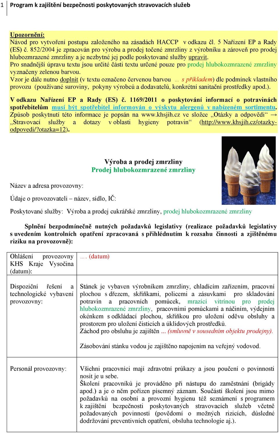 Pro snadnější úpravu textu jsou určité části textu určené pouze pro prodej hlubokozmrazené zmrzliny vyznačeny zelenou barvou.