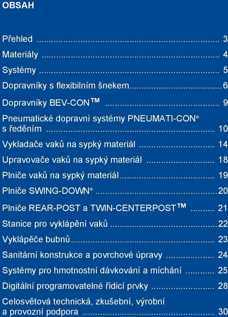 .. 18 Plniče vaků na sypký materiál... 19 Plniče SWING-DOWN...20 Plniče REAR-POST a TWIN-CENTERPOST... 21 Stanice pro vyklápění vaků...22 Vyklápěče bubnů.