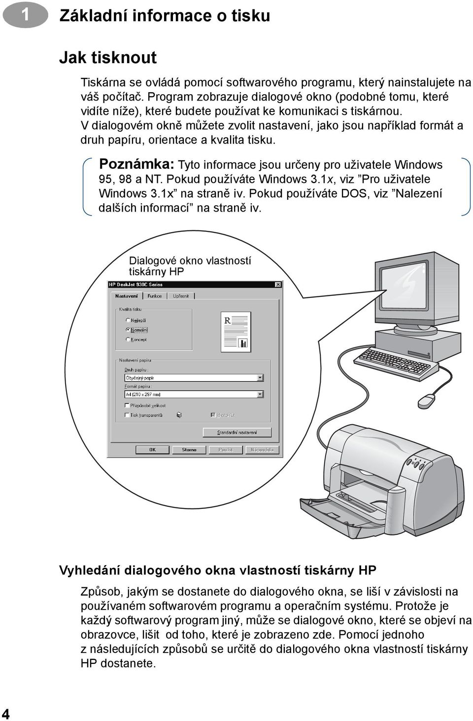 V dialogovém okně můžete zvolit nastavení, jako jsou například formát a druh papíru, orientace a kvalita tisku. Poznámka: Tyto informace jsou určeny pro uživatele Windows 95, 98 a NT.