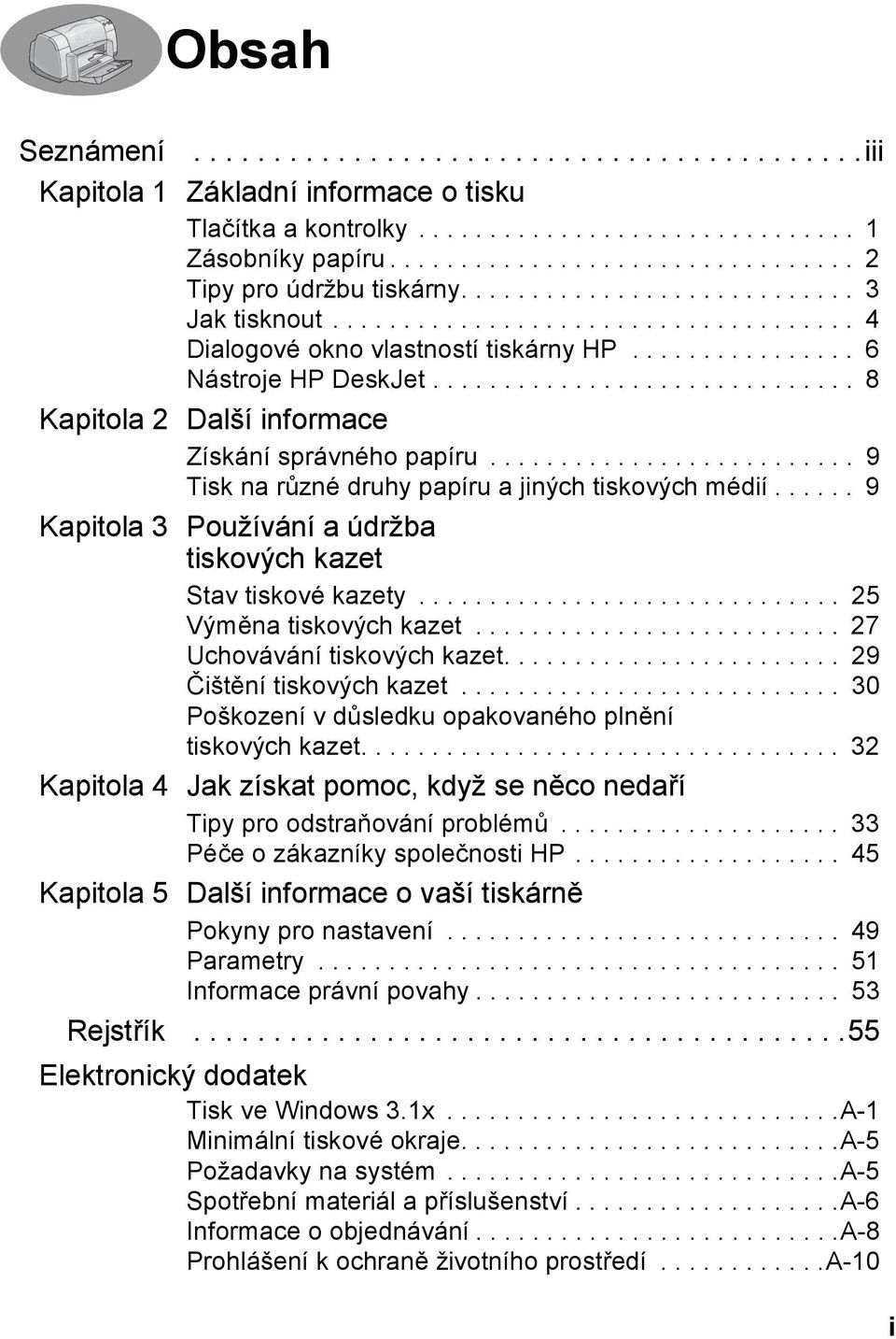 ............................. 8 Kapitola 2 Další informace Získání správného papíru.......................... 9 Tisk na různé druhy papíru a jiných tiskových médií.