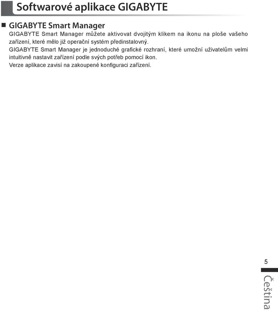 GIGABYTE Smart Manager je jednoduché grafické rozhraní, které umožní uživatelům velmi intuitivně