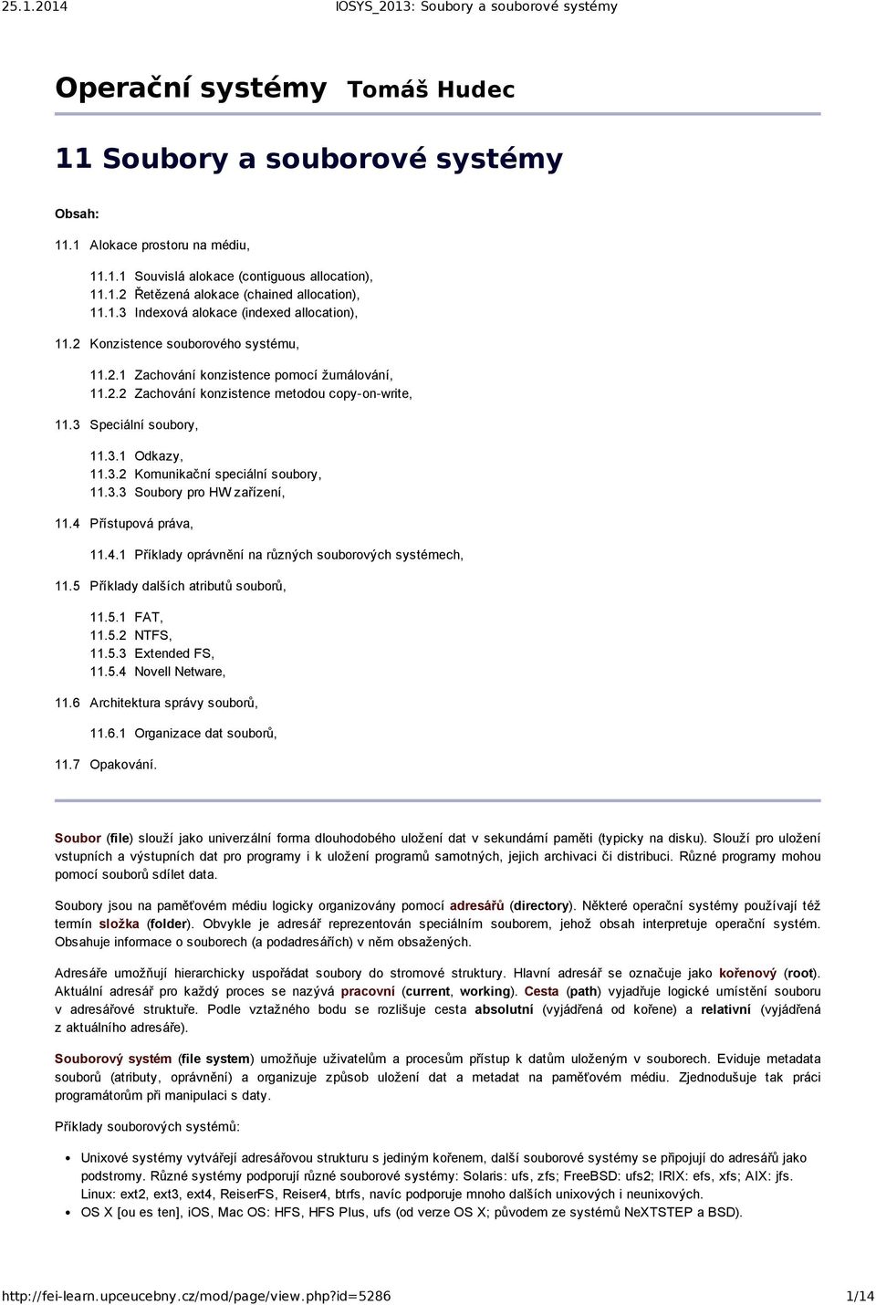 3.3 Soubory pro HW zařízení, 11.4 Přístupová práva, 11.4.1 Příklady oprávnění na různých souborových systémech, 11.5 Příklady dalších atributů souborů, 11.5.1 FAT, 11.5.2 NTFS, 11.5.3 Extended FS, 11.