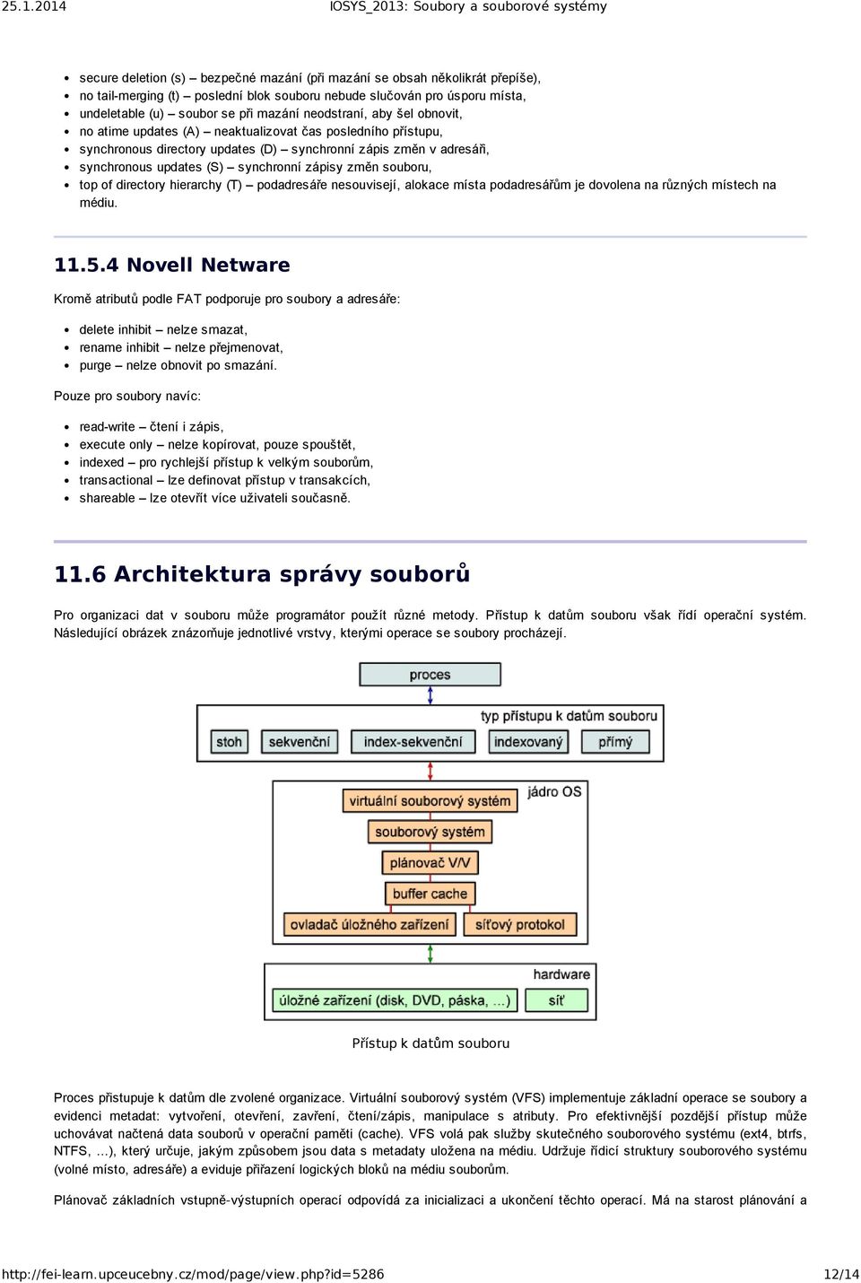 změn souboru, top of directory hierarchy (T) podadresáře nesouvisejí, alokace místa podadresářům je dovolena na různých místech na médiu. 11.5.