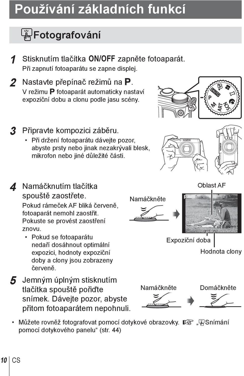 Při držení fotoaparátu dávejte pozor, abyste prsty nebo jinak nezakrývali blesk, mikrofon nebo jiné důležité části. 4 Namáčknutím tlačítka spouště zaostřete.