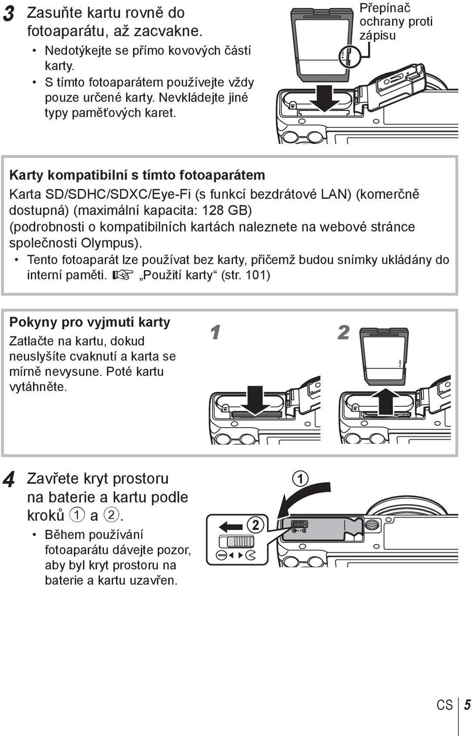 kompatibilních kartách naleznete na webové stránce společnosti Olympus). Tento fotoaparát lze používat bez karty, přičemž budou snímky ukládány do interní paměti. g Použití karty (str.