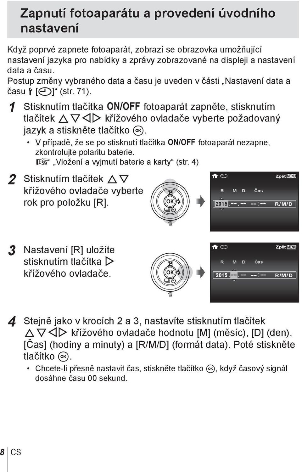 1 Stisknutím tlačítka n fotoaparát zapněte, stisknutím tlačítek FGHI křížového ovladače vyberte požadovaný jazyk a stiskněte tlačítko A.