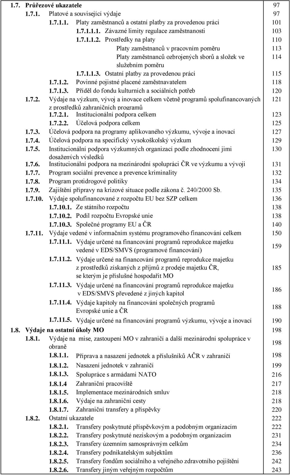 Povinné pojistné placené zaměstnavatelem 118 1.7.1.3. Příděl do fondu kulturních a sociálních potřeb 120