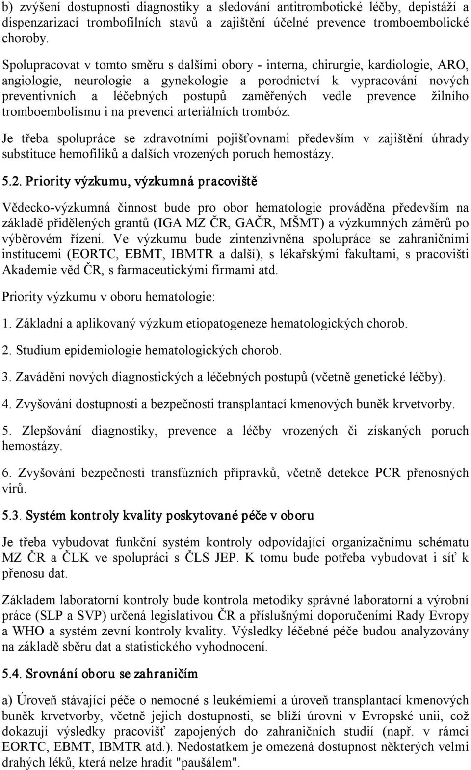 vedle prevence žilního tromboembolismu i na prevenci arteriálních trombóz.