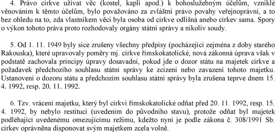 církev sama. Spory o výkon tohoto práva proto rozhodovaly orgány státní správy a nikoliv soudy. 5. Od 1. 11.